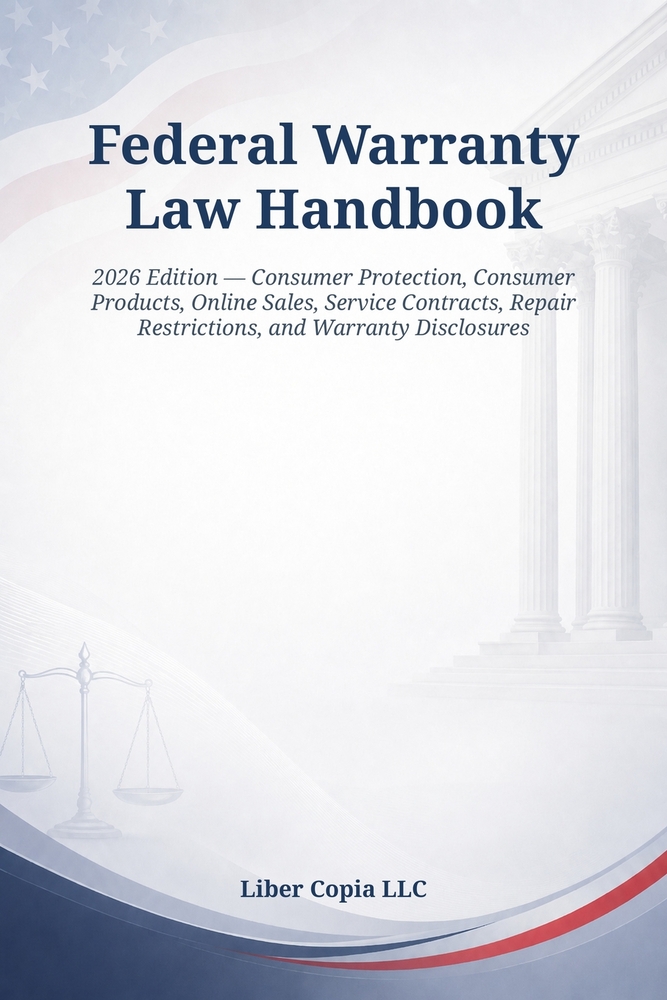 Federal Warranty Law Handbook: 2026 Edition - Consumer Protection, Consumer Products, Online Sales, Service Contracts, Repair Restrictions, and Warran cover