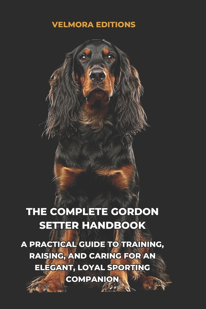 The Complete Gordon Setter Handbook: A Practical Guide to Training, Raising, and Caring for an Elegant, Loyal Sporting Companion cover