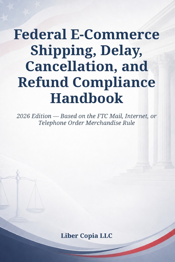 Federal E-Commerce Shipping, Delay, Cancellation, and Refund Compliance Handbook: 2026 Edition - Based on the FTC Mail, Internet, or Telephone Order M cover