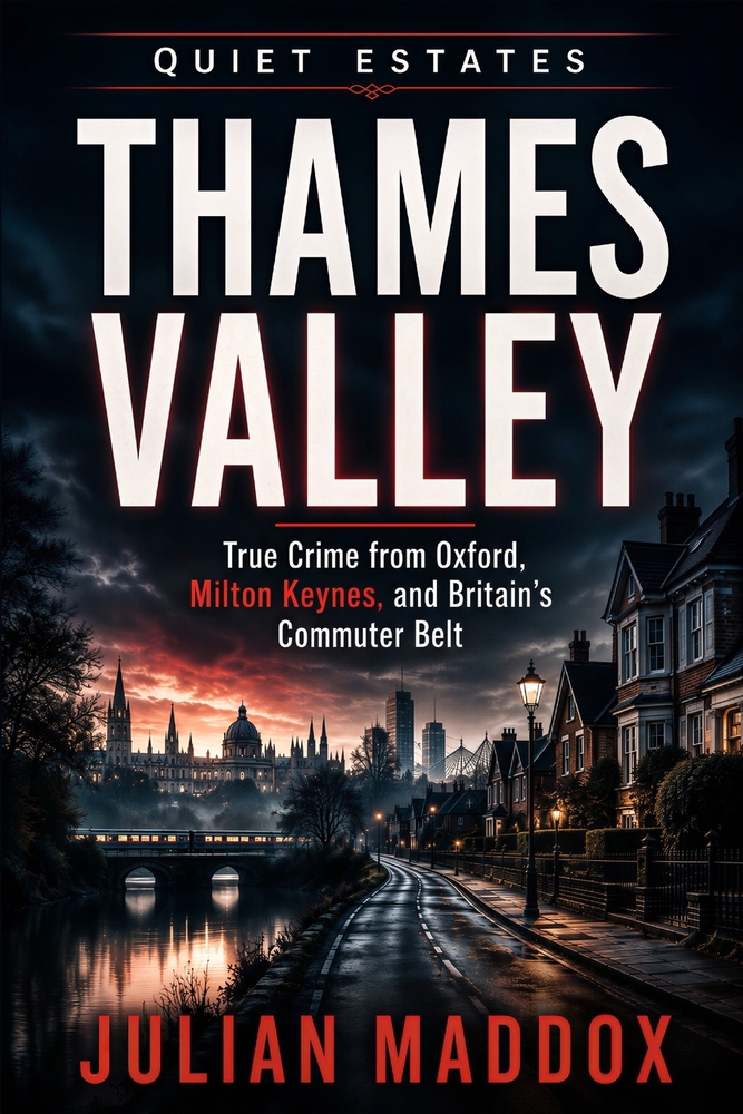 Thames Valley: True Crime from Oxford, Milton Keynes, and Britain's Commuter Belt cover