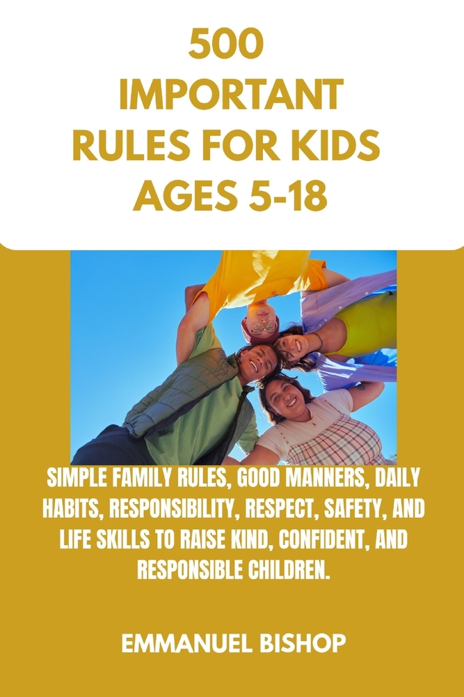 500 Important Rules for Kids: Simple Family Rules, Good Manners, Daily Habits, Responsibility, Respect, Safety, and Life Skills to Raise Kind, Confide cover