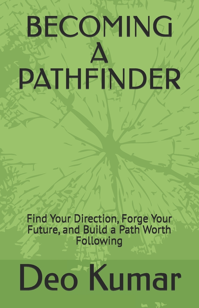 Becoming a Pathfinder: Find Your Direction, Forge Your Future, and Build a Path Worth Following cover