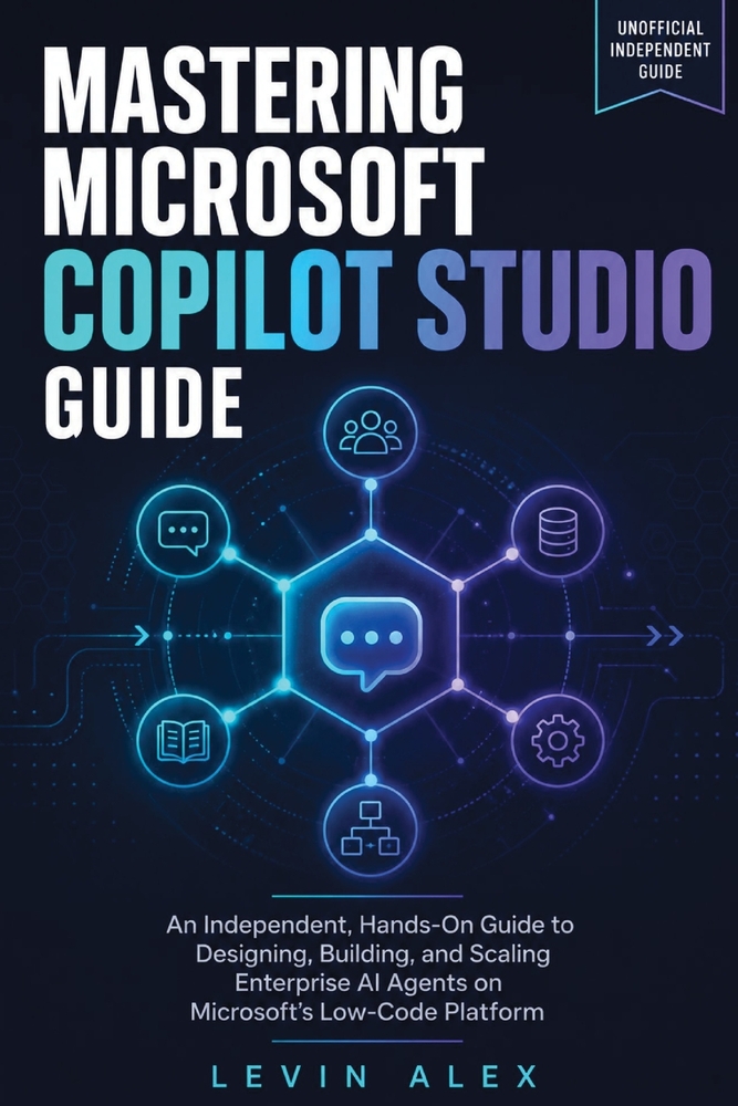 Mastering Microsoft Copilot Studio Guide: An Independent, Hands-On Guide to Designing, Building, and Scaling Enterprise AI Agents on Microsoft's Low-C cover