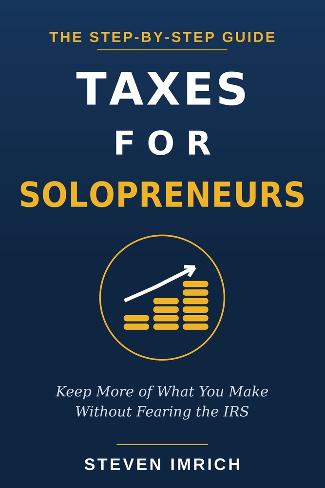 Taxes for Solopreneurs: Keep More of What You Make Without Fearing the IRS - A Step-by-Step Guide to Self-Employment Tax, Quarterly Payments, Write-Of cover