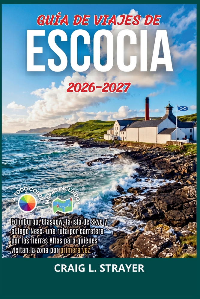 Guía de viajes de Escocia 2026-2027: Edimburgo, Glasgow, la isla de Skye y el lago Ness: una ruta por carretera por las Tierras Altas para quienes vis cover