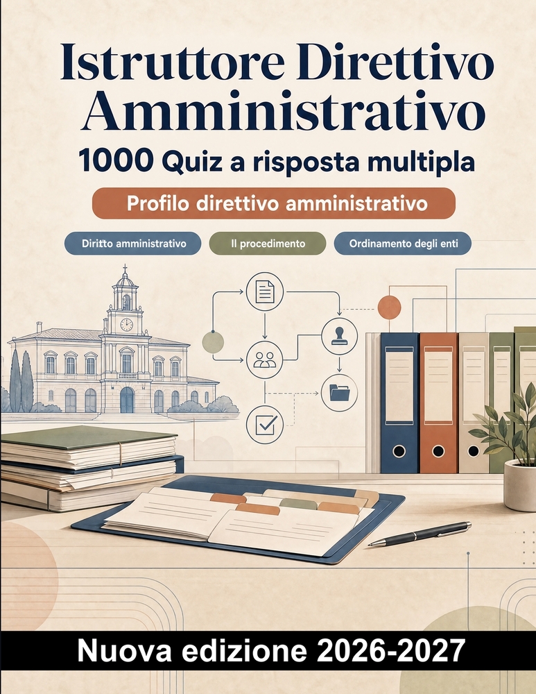 Istruttore Direttivo Amministrativo: 1000 Quiz a risposta multipla: Diritto amministrativo, contratti pubblici e anticorruzione per le prove d esame cover