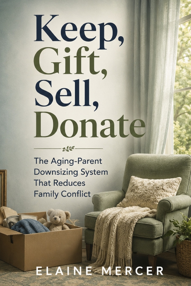 Keep, Gift, Sell, Donate: The Aging-Parent Downsizing System That Reduces Family Conflict cover
