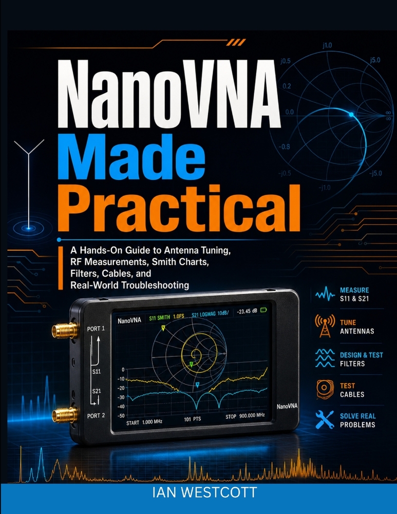 NanoVNA Made Practical: A Hands-On Guide to Antenna Tuning, RF Measurements, Smith Charts, Filters, Cables, and Real-World Troubleshooting cover