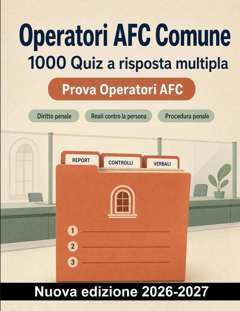 Operatori AFC Comune: 1000 Quiz a risposta multipla: Preparazione su diritto penale, procedura penale, controlli, prove, verbali ed emergenze, con sol cover
