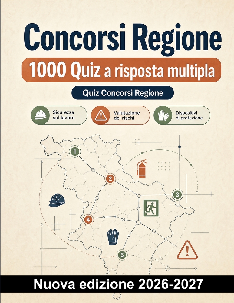 Concorsi Regione: 1000 Quiz a risposta multipla: Preparazione: sicurezza, prevenzione dei rischi, dispositivi di protezione individuale, antincendio e cover