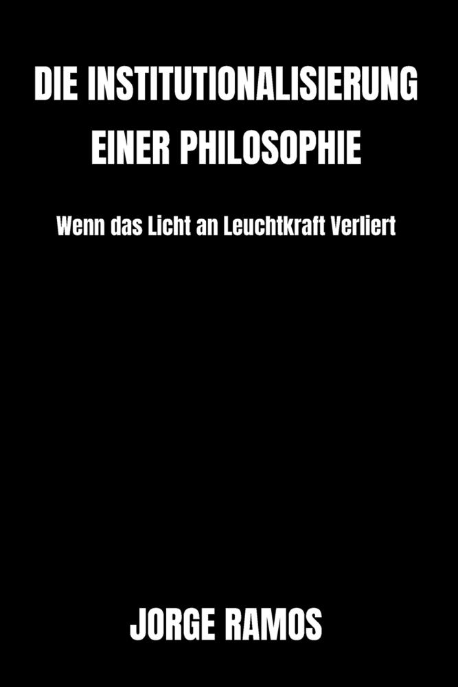 Die Institutionalisierung Einer Philosophie: Wenn das Licht an Leuchtkraft Verliert cover