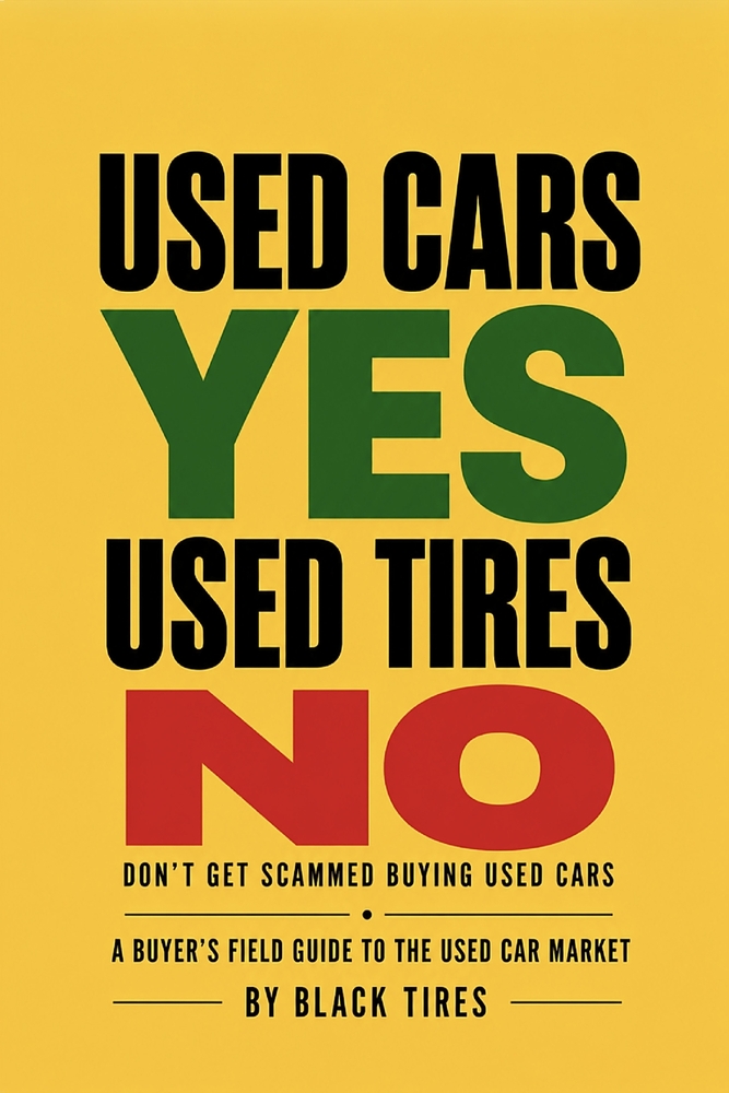 Used Cars YES, Used Tires NO First Edition: Don't Get Scammed Buying Used Cars: A BUYER'S FIELD GUIDE TO THE USED CAR MARKET cover