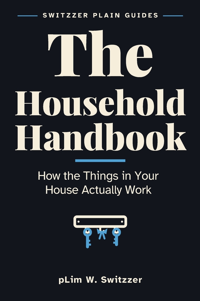 The Household Handbook: How the Things in Your House Actually Work - Stopcocks, Fuse Boxes, Boilers and What to Do When Something Stops cover
