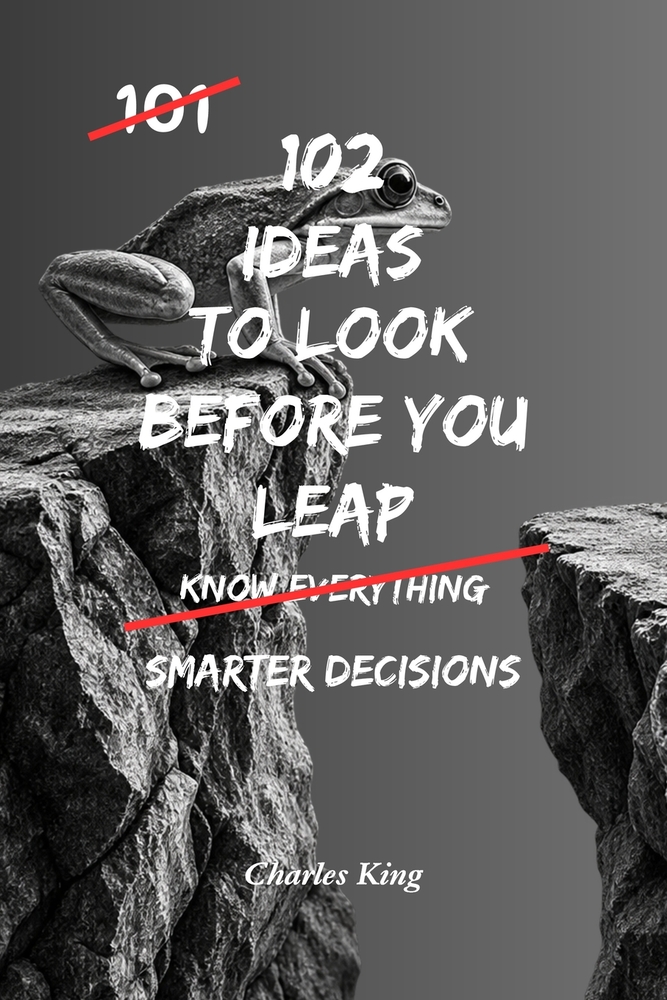 102 Ideas To Look Before You Leap: No Regrettable Decisions. Simple Everyday Ideas To Assess Risks, Think Ahead, Avoid Costly Mistakes, and Make Bette cover
