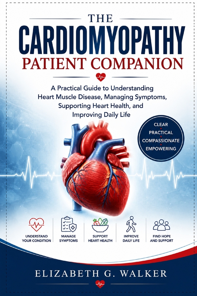 The Cardiomyopathy Patient Companion: A Practical Guide to Understanding Heart Muscle Disease, Managing Symptoms, Supporting Heart Health, and Improvi cover