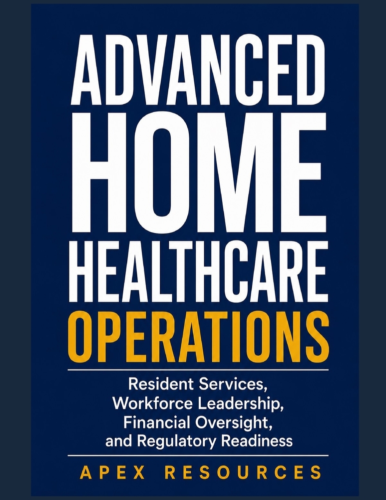 Advanced Home Healthcare Operations: Resident Services, Workforce Leadership, Financial Oversight, and Regulatory Readiness cover