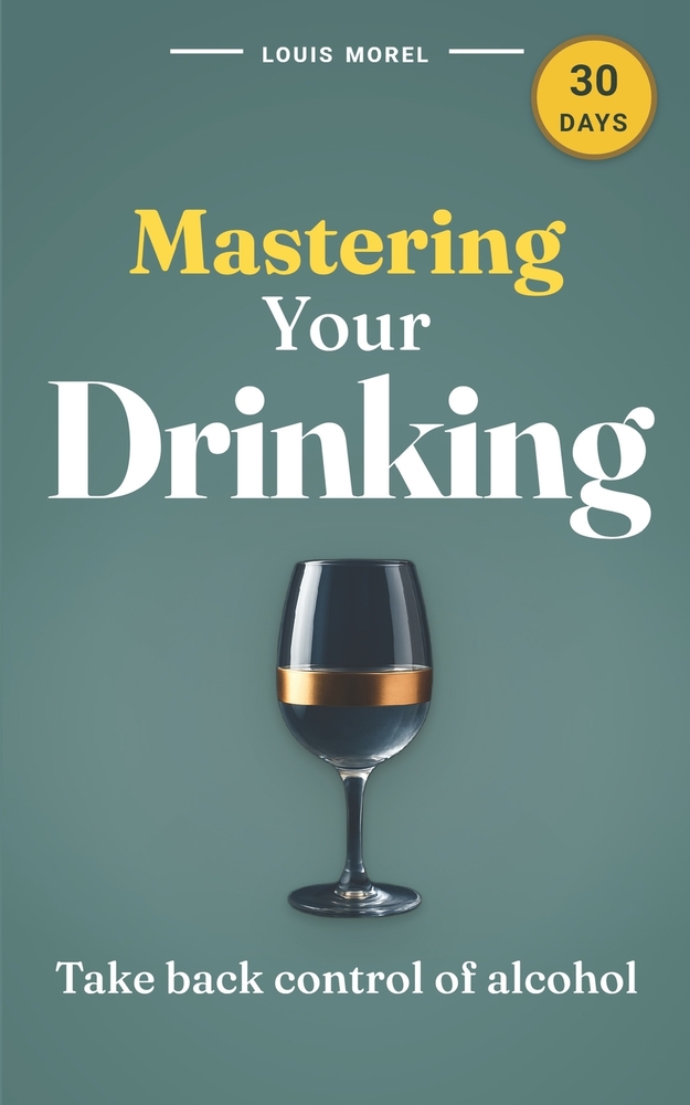Mastering Your Drinking: a 30-day challenge to regain control and transform: Unlock lasting freedom from alcohol with a simple, actionable 30-day plan cover