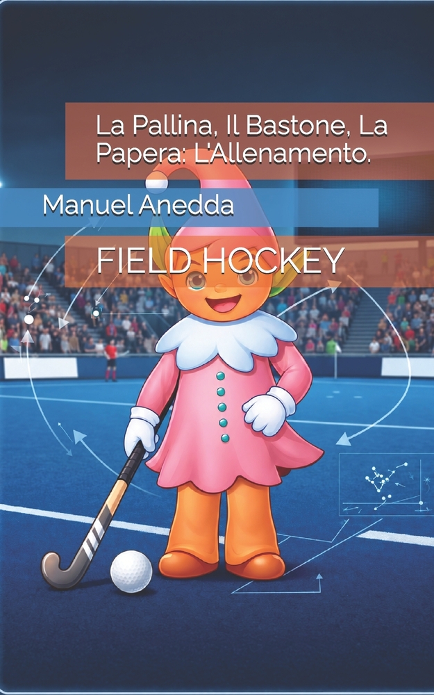 La Pallina, Il Bastone, La Papera: L'Allenamento.: FIELD HOCKEY cover