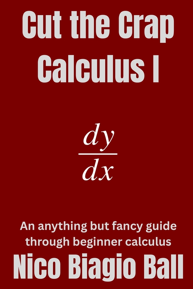 Cut the Crap Calculus 1: An anything but fancy guide through Beginner Calculus cover