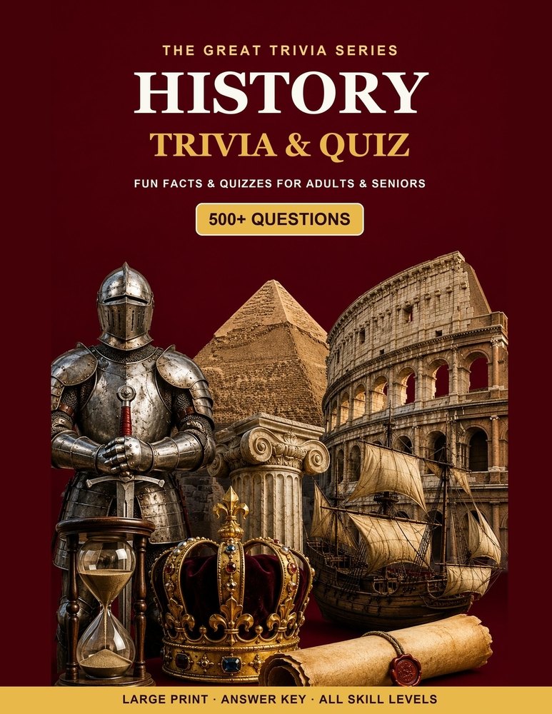 The Great History Trivia & Quiz Book: 500+ Fun Questions, Fascinating Facts & Quizzes for Adults & Seniors - Large Print, with Answer Key cover