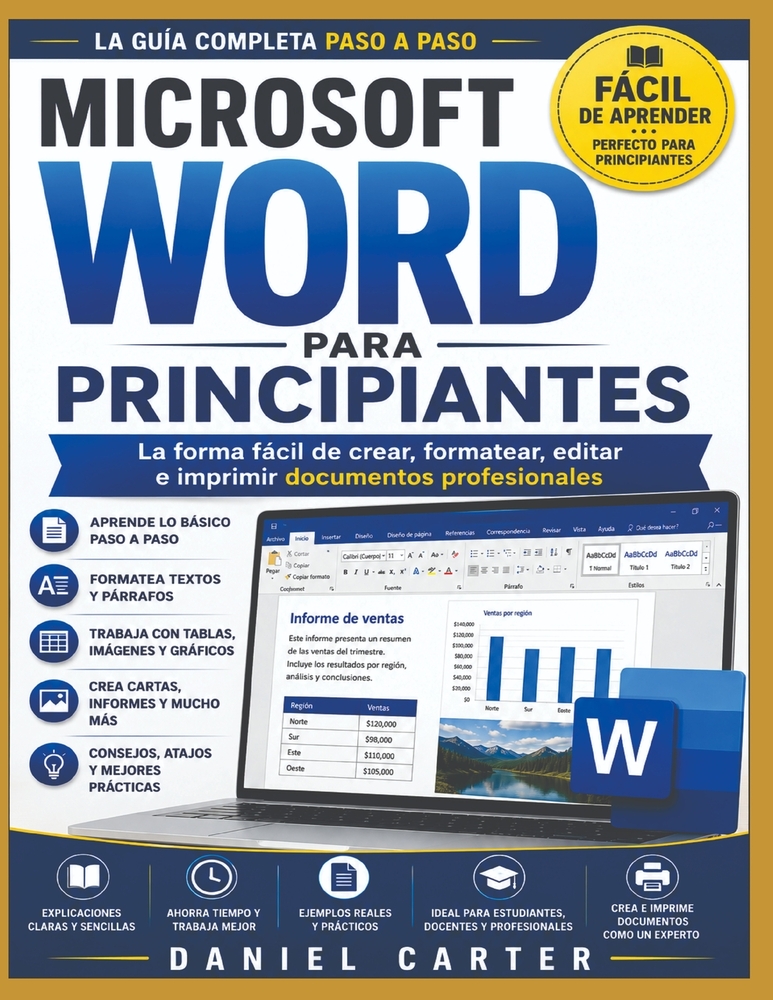 Microsoft Word Para Principiantes: La guía completa paso a paso para crear, formatear, editar e imprimir documentos profesionales. cover