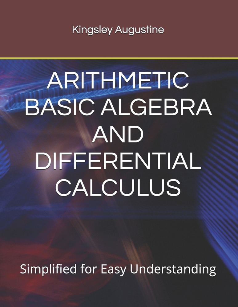 Arithmetic Basic Algebra and Differential Calculus: Simplified for Easy Understanding cover