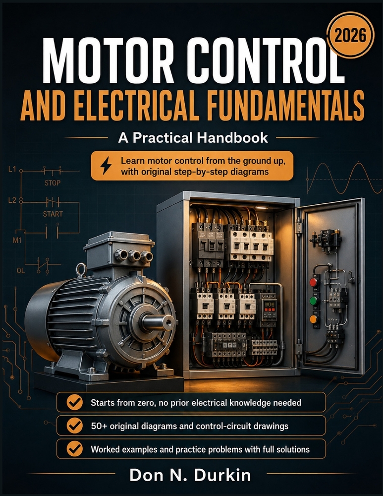 Motor Control and Electrical Fundamentals A Practical Handbook: A Ground-Up Guide to Industrial Starters, Control Circuits, Ladder Logic, and Motor Pr cover