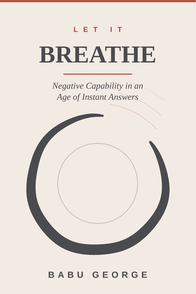 Let It Breathe: Negative Capability in an Age of Instant Answers cover