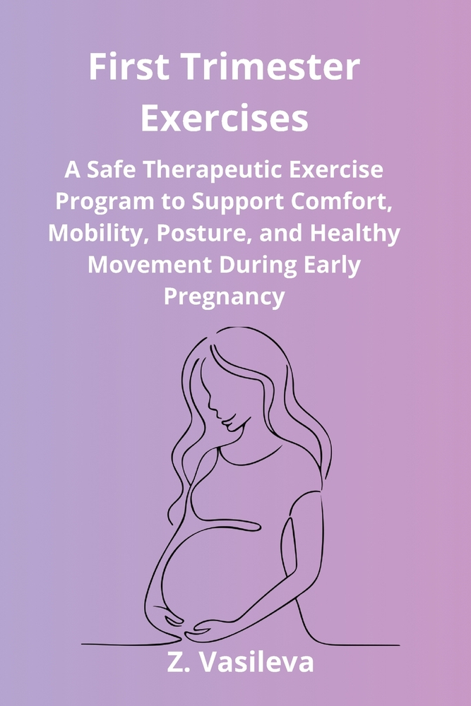 First Trimester Exercises: A Safe Therapeutic Exercise Program for Early Pregnancy to Improve Mobility, Support Better Posture, and Encourage Healthy cover