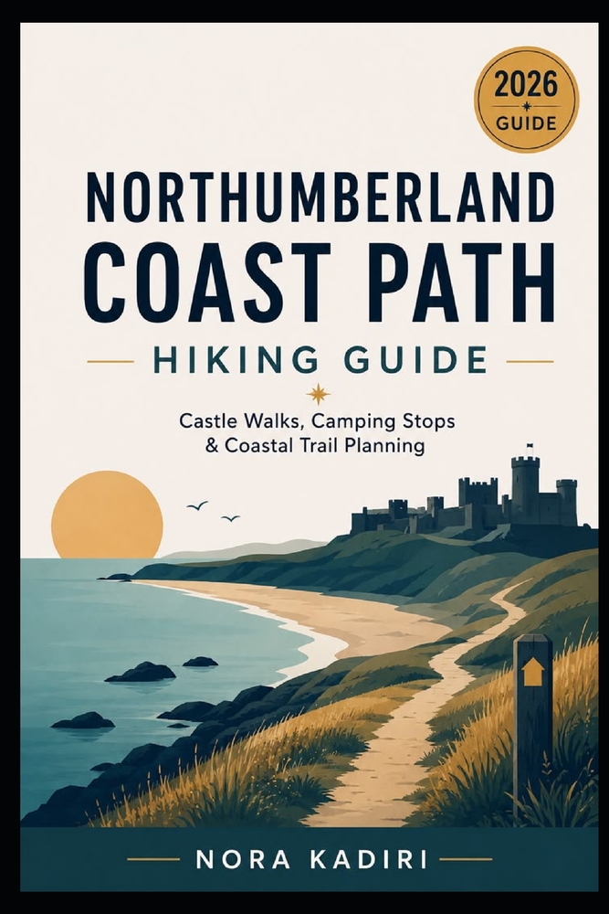 Northumberland Coast Path Hiking Guide: Castle Walks, Camping Stops & Coastal Trail Planning cover