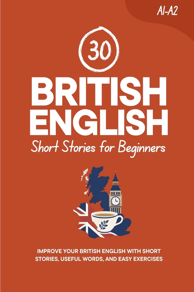 30 British English Short Stories for Beginners: Improve Your British English with Short Stories, Useful Words, and Easy Exercises cover