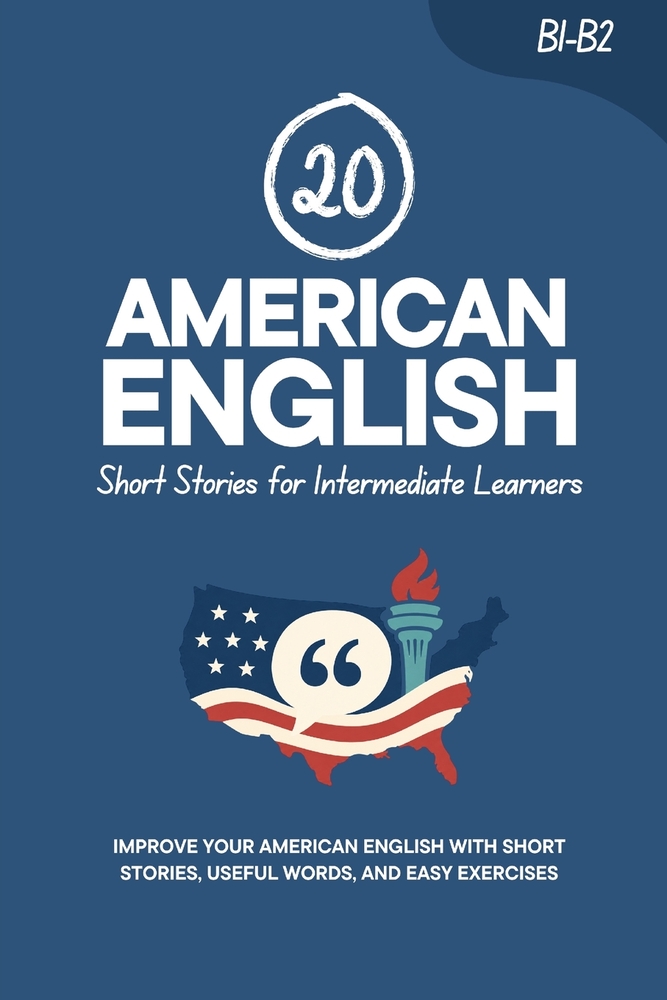 20 American English Short Stories for Intermediate Learners: Engaging English Reading Practice with Stories, Vocabulary, and Exercises cover