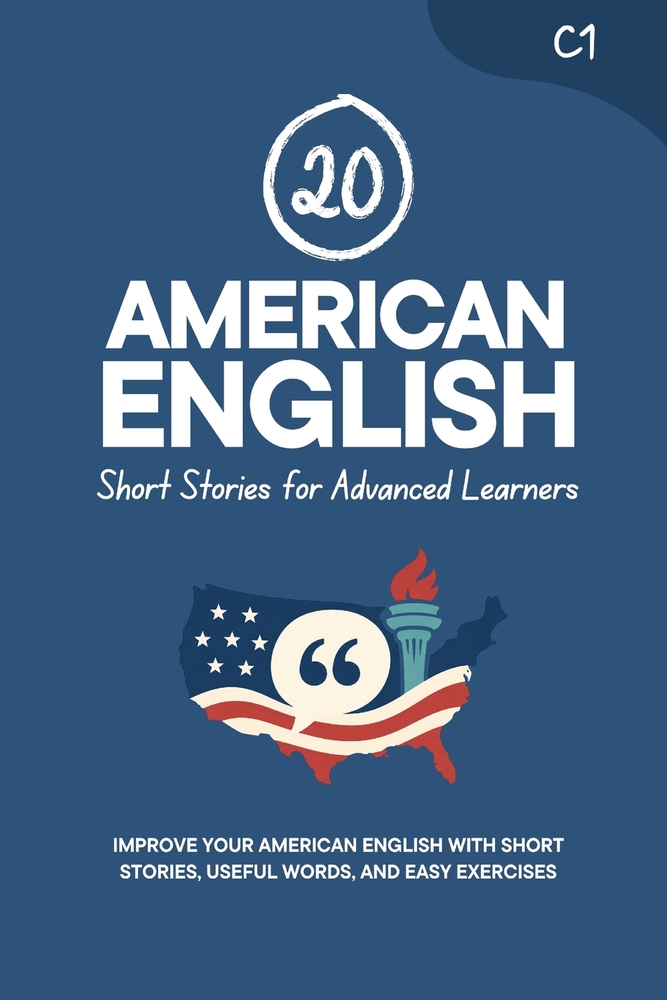 20 American English Short Stories for Advanced Learners [C1]: Improve Your American English with Short Stories, Useful Words, and Easy Exercises cover