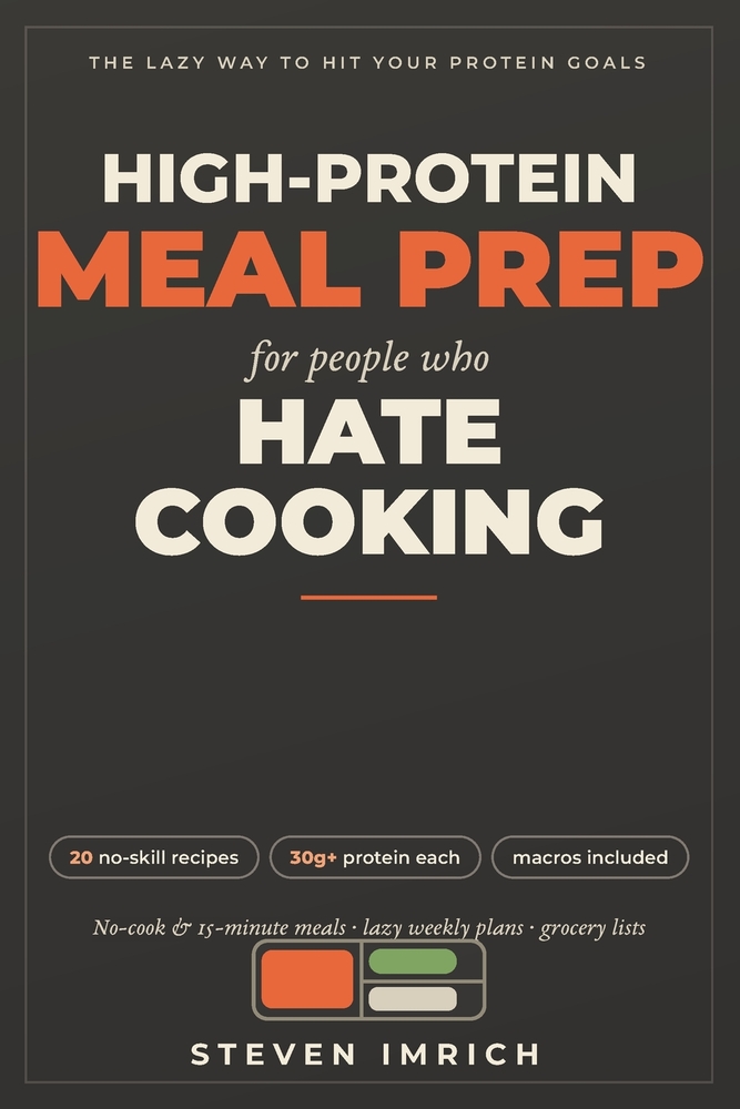 High-Protein Meal Prep for People Who Hate Cooking: No-Cook and 15-Minute Macro-Friendly Recipes, Lazy Weekly Meal Plans, and Grocery Lists to Hit You cover