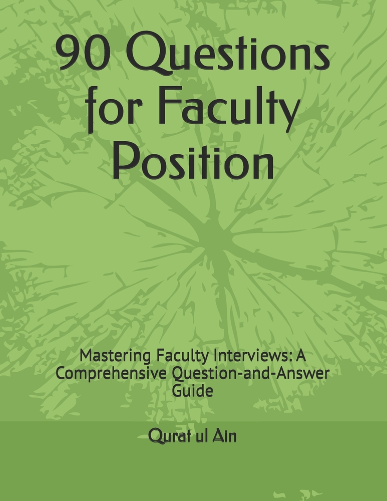 90 Questions for Faculty Position: Mastering Faculty Interviews: A Comprehensive Question-and-Answer Guide cover