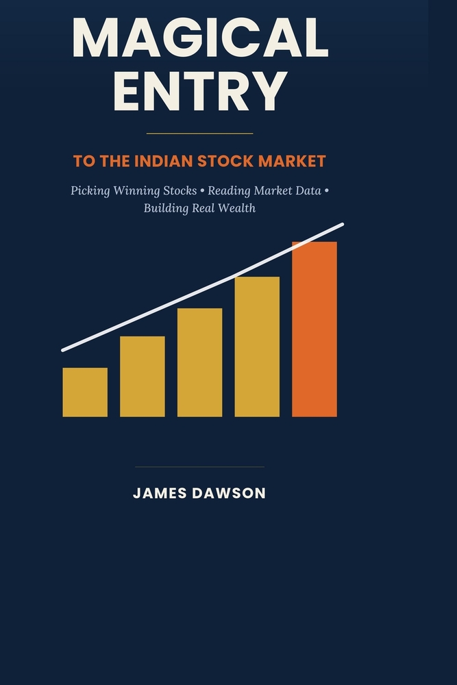 Magical Entry to the Indian Stock Market: A Step-by-Step Beginner's Guide to Picking Winning Stocks, Reading Market Data, and Building Real Wealth cover