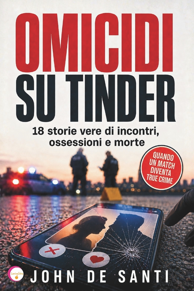 Omicidi Su Tinder: 18 storie vere di incontri, ossessioni e morte cover