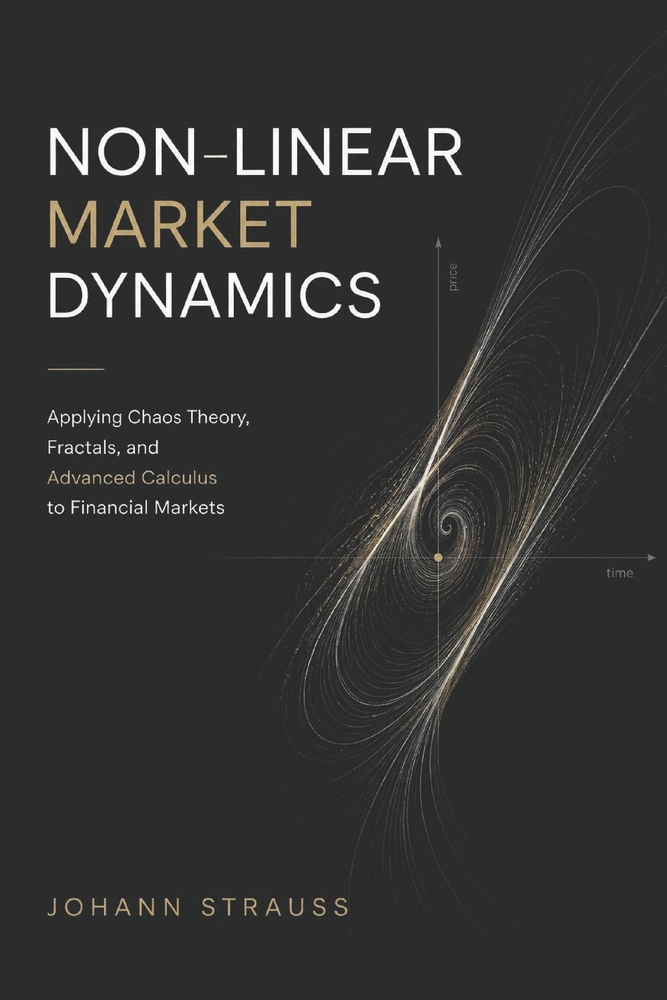 Non-Linear Market Dynamics: Applying Chaos Theory, Fractals, and Advanced Calculus to Modern Finance cover