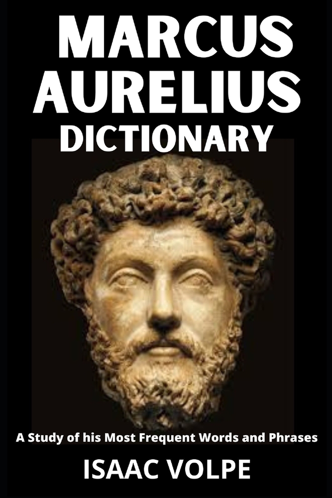 MARCUS AURELIUS DICTIONARY.A Study of His Most Significant Words and Phrases: The Essential Terms of Marcus Aurelius's Meditations, Stoic Philosophy, cover