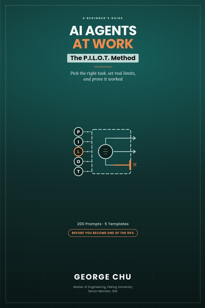 AI Agents at Work: A Beginner's Guide to Picking the Right Task, Setting Real Limits, and Proving It Worked - The P.I.L.O.T. Method and 200 Prompts cover
