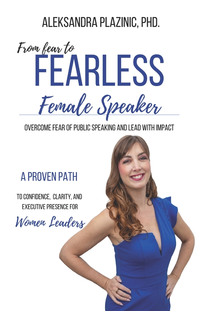From Fear to Fearless Female Speaker: Overcome Fear of Public Speaking and Lead with Impact A Proven Path to Confidence, Clarity and Executive Presenc cover