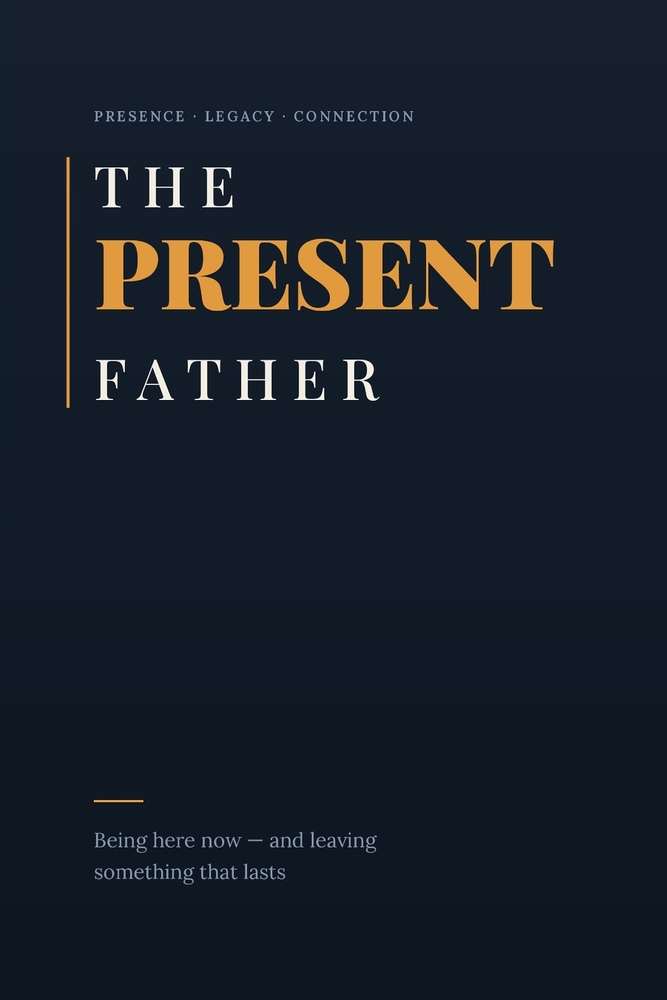 The Present Father: Being here now - and leaving something that lasts cover
