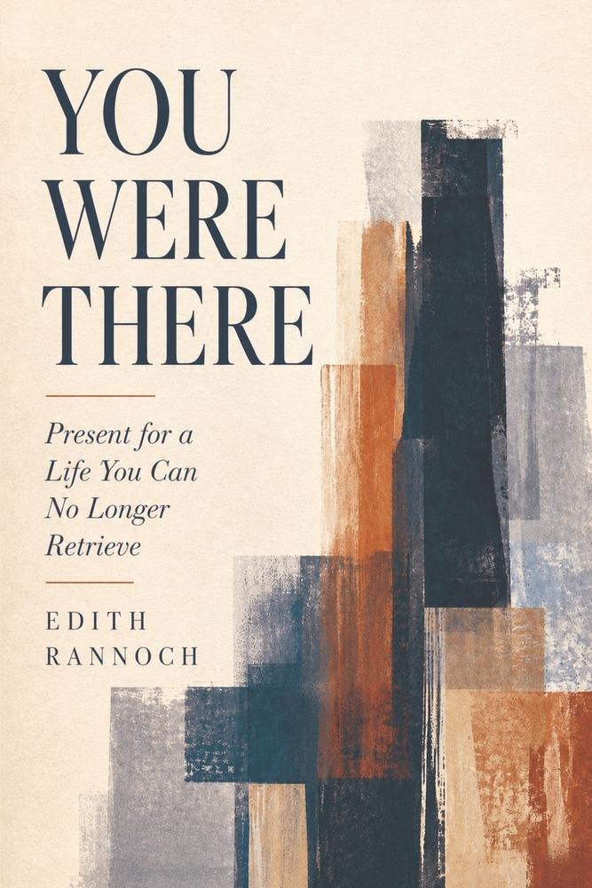 You Were There: Present for a Life You Can No Longer Retrieve cover