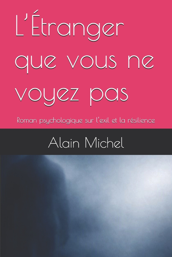 L'Étranger que vous ne voyez pas: Roman psychologique sur l'exil et la résilience cover