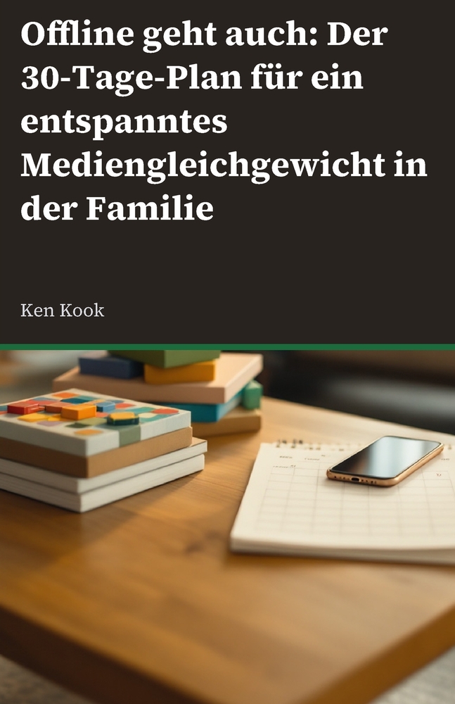 Offline geht auch: Der 30-Tage-Plan für mehr Balance und weniger Bildschirm in der Familie: Wie Sie digitale Auszeiten ohne Machtkämpfe einführen. cover