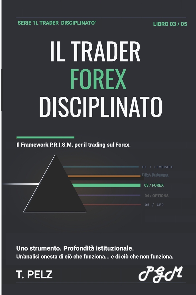 Il Trader Forex Disciplinato (La Serie "Il Trader Disciplinato" ): Processo, rischio e precisione nel mercato più pericoloso del mondo cover