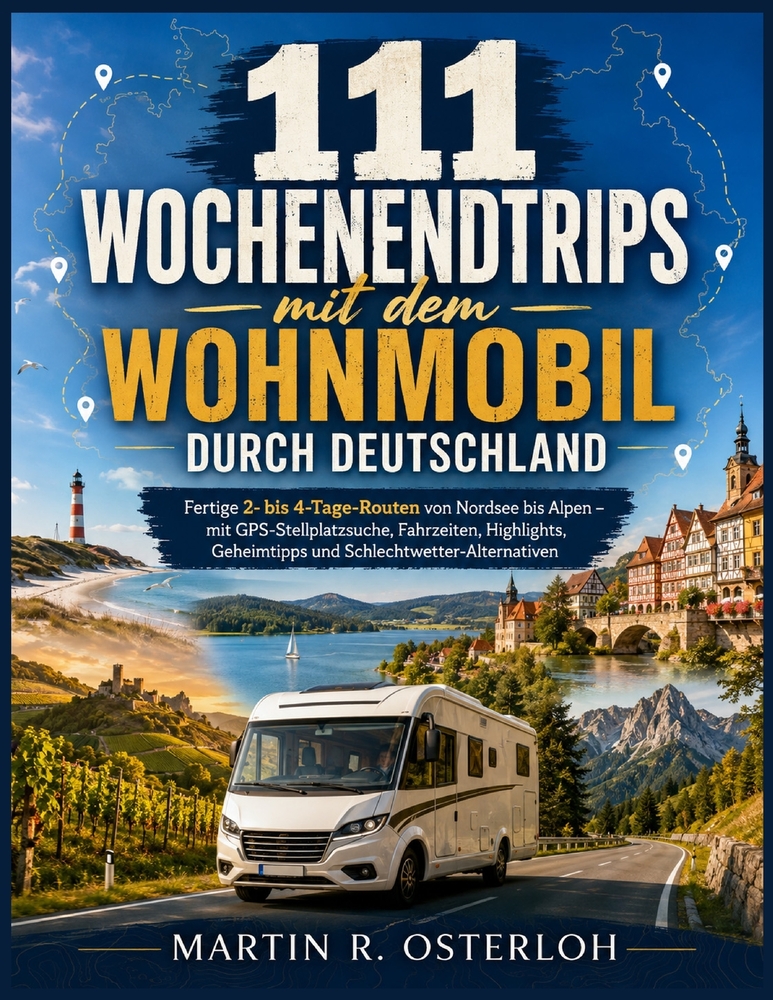 111 Wochenendtrips mit dem Wohnmobil durch Deutschland: Fertige 2- bis 4-Tage-Routen von Nordsee bis Alpen - mit GPS-Stellplatzsuche, Fahrzeiten, High cover