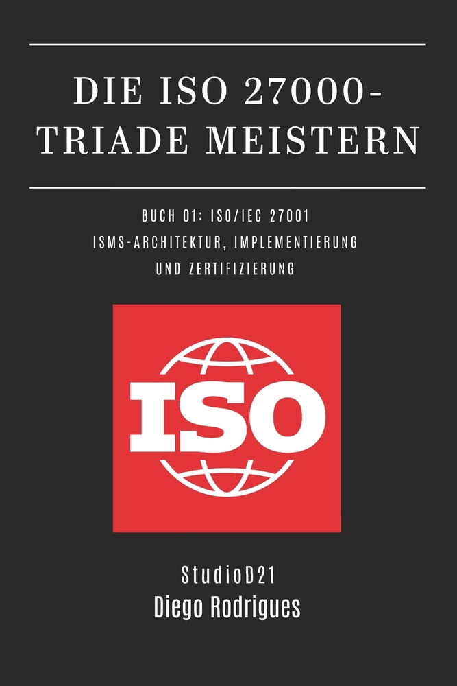 Die ISO 27000-Triade Meistern Buch 01: Iso/Iec 27001: Isms-Architektur, Implementierung Und Zertifizierung cover