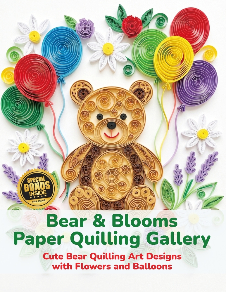 Bear & Blooms Paper Quilling Gallery: Cute Bear Quilling Art Designs with Flowers and Balloons cover