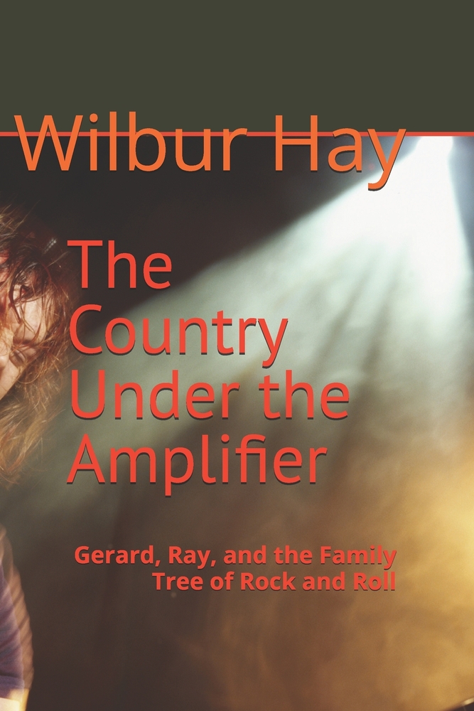 The Country Under the Amplifier: Gerard, Ray, and the Family Tree of Rock and Roll cover